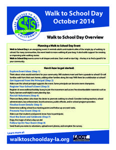 Walk to School Day October 2014 Walk to School Day Overview Planning a Walk to School Day Event Walk to School Day is an energizing event. It reminds adults and students alike of the simple joy of walking to school. For 