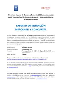 El Instituto Superior de Derecho y Economía (ISDE), en colaboración con la Cámara Oficial de Comercio, Industria y Servicios de Madrid, organiza el curso de EXPERTO EN MEDIACIÓN MERCANTIL Y CONCURSAL