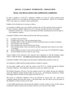 ROYAL CANADIAN NUMISMATIC ASSOCIATION RULES AND REGULATIONS FOR COMPETITIVE EXHIBITING In order to qualify as an R.C.N.A. competitive exhibitor you must be a fully accepted current member of the R.C.N.A. and abide by the