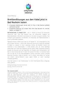Pressemitteilung  Breitbandlösungen aus dem Kabel jetzt in Bad Nauheim testen • •