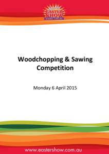 Woodchopping & Sawing Competition Monday 6 April 2015 Monday, 6 April EVENT