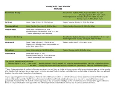 Housing Break Dates ScheduleFall Semester Opening New/Transfer Students: Friday, August 22, 2014, 8 am - 1 pm Saturday, August 23, 2014, 9 am - 11 am