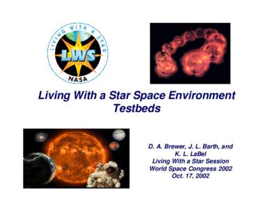 Living With a Star Space Environment Testbeds D. A. Brewer, J. L. Barth, and K. L. LaBel Living With a Star Session