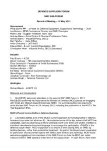 DEFENCE SUPPLIERS FORUM SME SUB-FORUM Record of Meeting – 13 May 2013 Government Philip Dunne MP – Minister for Defence Equipment, Support and Technology – Chair Les Mosco – MOD Commercial Director and SME Champi