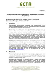 23 July[removed]ECTA Submission on Proposed Ireland “Standardized Packaging” Legislation Re: Notification No: [removed]IRL – X40M by Ireland of Public Health (Standardised Packaging of Tobacco) Bill 2014
