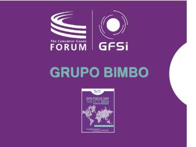 GRUPO BIMBO  Access to global markets, GFSI -Grupo Bimbo : The road to provide safe food  Global Food Safety Team