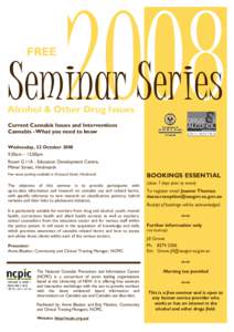 FREE  Seminar Series Alcohol & Other Drug Issues Current Cannabis Issues and Interventions Cannabis - What you need to know