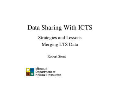 Data Sharing With ICTS Strategies and Lessons Merging LTS Data Robert Stout  Data Sharing with ICTS