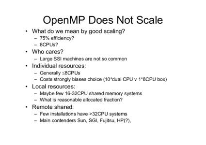 OpenMP Does Not Scale • What do we mean by good scaling? – 75% efficiency? – 8CPUs?  • Who cares?