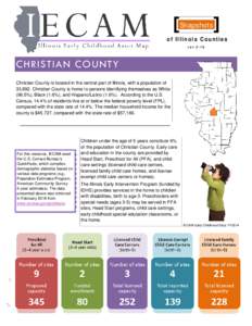 Snapshots of Illinois Counties rev 2-16 CHRISTIAN COUNTY Christian County is located in the central part of Illinois, with a population of