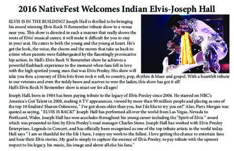 2016 NativeFest Welcomes Indian Elvis-Joseph Hall ELVIS IS IN THE BUILDING! Joseph Hall is thrilled to be bringing his award winning Elvis Rock N Remember tribute show to a venue near you. This show is directed in such a