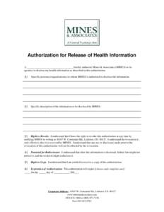 Authorization for Release of Health Information I, __________________________________ hereby authorize Mines & Associates (MINES) or its agent(s) to disclose my health information as described in this authorization. [1] 