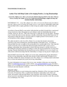 FOR IMMEDIATE RELEASE:  Author Pens Self-Help Guide to Developing Positive, Loving Relationships Grant Me a Higher Love: How to Go from the Relationship from Hell to One that’s Heaven Sent by Scaling The Ladder of Love