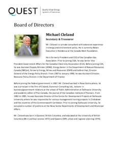 Board of Directors  Michael Cleland Secretary & Treasurer Mr. Cleland is a private consultant with extensive experience in energy and environment policy. He is currently Nexen
