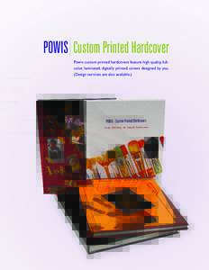 Custom Printed Hardcover Powis custom printed hardcovers feature high quality, fullcolor, laminated, digitally printed, covers designed by you. (Design services are also available.) ABOUT POWIS PRINTED HARDCOVER: It is 