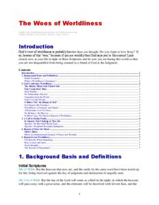 The Woes of Worldliness Josiahs Scott, [removed], www.TrueConnection.org[removed]; [removed]; 2/5/10; [removed]; [removed]; 2/4/12; [removed]Introduction God’s view of worldliness is probably harsher than you