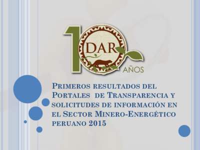 PRIMEROS RESULTADOS DEL PORTALES DE TRANSPARENCIA Y SOLICITUDES DE INFORMACIÓN EN EL SECTOR MINERO-ENERGÉTICO PERUANO 2015