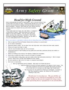 Army Safety Gram Head for High Ground Never underestimate the power of flood waters. Even a mere six inches of fastmoving water can knock you down. Floods usually develop over a few days and you may be alerted by broadca