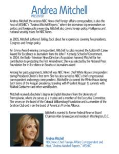 Andrea Mitchell  PRESENTER Andrea Mitchell, the veteran NBC News chief foreign affairs correspondent, is also the host of MSNBC’s “Andrea Mitchell Reports,” where she interviews top newsmakers on politics and forei