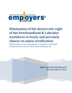 Elimination of the democratic right of the Newfoundland & Labrador workforce to freely and privately choose on union certification NLEC position on the amendment to include an automatic certification provision in the Lab