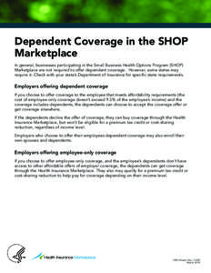 Dependent Coverage in the SHOP Marketplace In general, businesses participating in the Small Business Health Options Program (SHOP) Marketplace are not required to offer dependent coverage. However, some states may requi