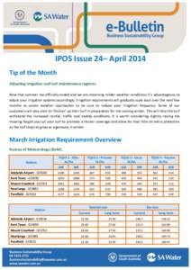 IPOS Issue 24– April 2014 Tip of the Month Adjusting irrigation and turf maintenance regimes Now that summer has officially ended and we are observing milder weather conditions it’s advantageous to adjust your irriga