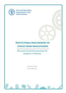 INSTITUTIONAL PROCUREMENT OF STAPLES FROM SMALLHOLDERS The case of common purchase for progress in Rwanda  Siobhan Kelly