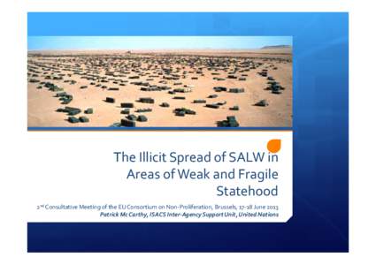 Photo: MAG  The Illicit Spread of SALW in Areas of Weak and Fragile Statehood 2nd Consultative Meeting of the EU Consortium on Non-Proliferation, Brussels, 17-18 June 2013