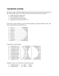 THE METRIC SYSTEM The metric system or SI (International System) is the most common system of measurements in the world, and the easiest to use. The base units for the metric system are the units of: • • •