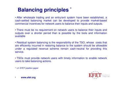 Balancing principles * • After wholesale trading and an entry/exit system have been established, a cash-settled balancing market can be developed to provide market-based commercial incentives for network users to balan