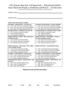 2018 Kansas State Fair 4-H SpaceTech —Educational Exhibit Score Sheet for Displays, Notebooks and Posters – All Divisions This document supersedes and replaces all previous revisions of this form Exhibitor’s Name: