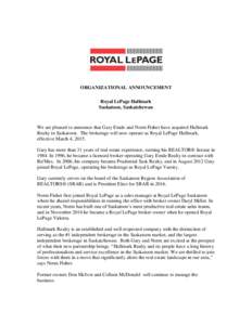 ORGANIZATIONAL ANNOUNCEMENT Royal LePage Hallmark Saskatoon, Saskatchewan We are pleased to announce that Gary Emde and Norm Fisher have acquired Hallmark Realty in Saskatoon. The brokerage will now operate as Royal LePa