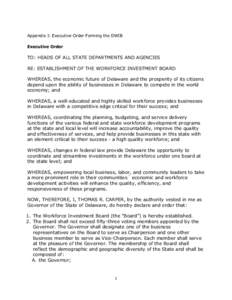 Appendix I: Executive Order Forming the DWIB Executive Order TO: HEADS OF ALL STATE DEPARTMENTS AND AGENCIES RE: ESTABLISHMENT OF THE WORKFORCE INVESTMENT BOARD WHEREAS, the economic future of Delaware and the prosperity