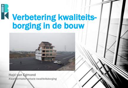 Verbetering kwaliteitsborging in de bouw  Hajé van Egmond Kwartiermaker private kwaliteitsborging  Verbetering kwaliteitsborging in de