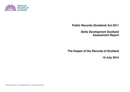 Public Records (Scotland) Act 2011 Skills Development Scotland Assessment Report The Keeper of the Records of Scotland 10 July 2014