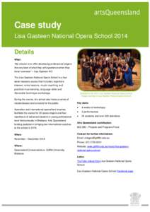 Case study Lisa Gasteen National Opera School 2014 Details What: “My mission is to offer developing professional singers the very best of what they will experience when they