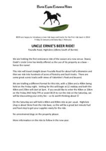 BEER are happy to introduce a new ride base and tracks for the first ride back in 2014 Friday 31 January and Saturday 1 February UNCLE ERNIE’S BEER RIDE! Youralla Road, Highclere (18kms South of Burnie)