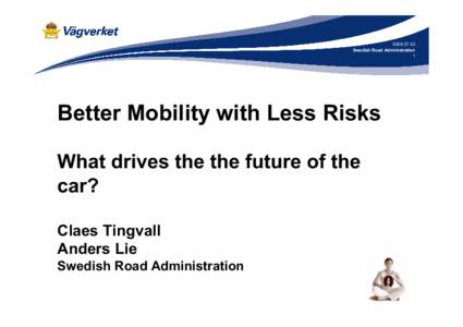 [removed]Swedish Road Administration 1 Better Mobility with Less Risks What drives the the future of the
