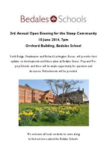 3rd Annual Open Evening for the Steep Community 10 June 2014, 7pm Orchard Building, Bedales School Keith Budge, Headmaster and Richard Lushington, Bursar, will provide short updates on developments and future plans at Be