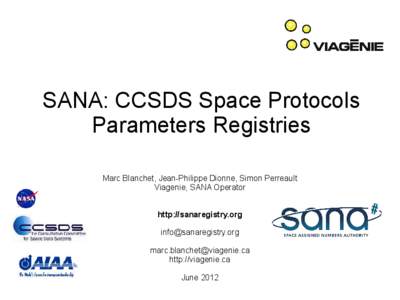 SANA: CCSDS Space Protocols Parameters Registries Marc Blanchet, Jean-Philippe Dionne, Simon Perreault Viagenie, SANA Operator http://sanaregistry.org [removed]