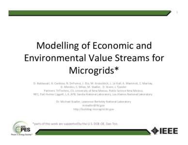 1	
    Modelling	
  of	
  Economic	
  and	
   Environmental	
  Value	
  Streams	
  for	
   Microgrids*	
  	
   D.	
  Baldassari,	
  G.	
  Cardoso,	
  N.	
  DeForest,	
  J.	
  Eto,	
  M.	
  Groissböck