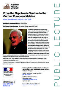 From the Napoleonic Venture to the Current European Malaise Former Prime Minister of France Mr Lionel Jospin Monday 8 December[removed]–8.30pm 	 Sir Roland Wilson Building, 120 McCoy Circuit, Acton, ACT 2601