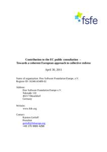 Contribution to the EC public consultation – Towards a coherent European approach to collective redress April 30, 2011 Name of organisation: Free Software Foundation Europe, e.V. Register ID: Address: