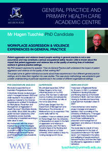 GENERAL PRACTICE AND PRIMARY HEALTH CARE ACADEMIC CENTRE Mr Hagen Tuschke PhD Candidate WORKPLACE AGGRESSION & VIOLENCE EXPERIENCES IN GENERAL PRACTICE