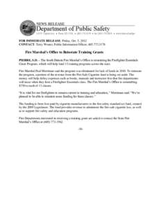 FOR IMMEDIATE RELEASE: Friday, Oct. 5, 2012 CONTACT: Terry Woster, Public Information Officer, [removed]Fire Marshal’s Office to Reinstate Training Grants PIERRE, S.D. – The South Dakota Fire Marshal’s Office i