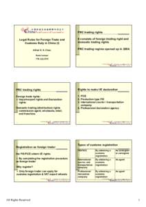 PRC trading rights Legal Rules for Foreign Trade and Customs Duty in China (I) Alfred K. K. Chan  It consists of foreign trading right and