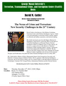 George Mason University’s Terrorism, Transnational Crime, and Corruption Center (TraCCC) Hosts: David M. Cattler Director, Defense Combating Terrorism Center