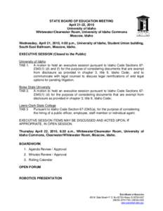 STATE BOARD OF EDUCATION MEETING April 21-22, 2010 University of Idaho Whitewater/Clearwater Room, University of Idaho Commons Moscow, Idaho Wednesday, April 21, 2010, 4:00 p.m., University of Idaho, Student Union buildi