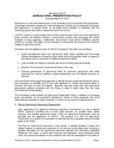 Stanislaus LAFCO  AGRICULTURAL PRESERVATION POLICY Amended March 25, 2015 Agriculture is a vital and essential part of the Stanislaus County economy and environment. Accordingly, boundary changes for urban development sh