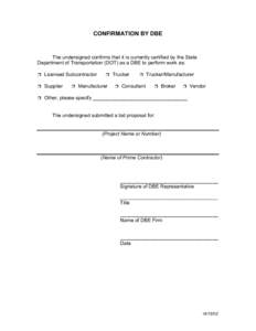 CONFIRMATION BY DBE  The undersigned confirms that it is currently certified by the State Department of Transportation (DOT) as a DBE to perform work as: ❒ Licensed Subcontractor ❒ Supplier